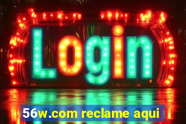 56w.com reclame aqui